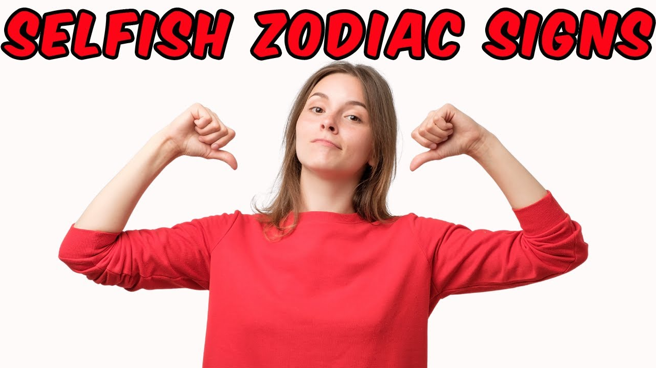 Discover the 3 most selfish signs of the zodiac