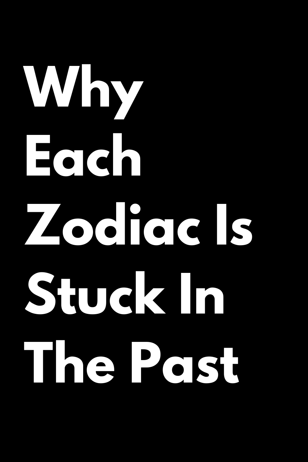 Why Each Zodiac Is Stuck In The Past