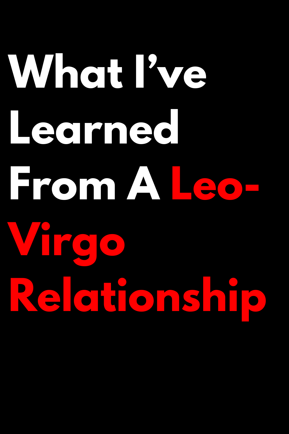 What I’ve Learned From A Leo-Virgo Relationship