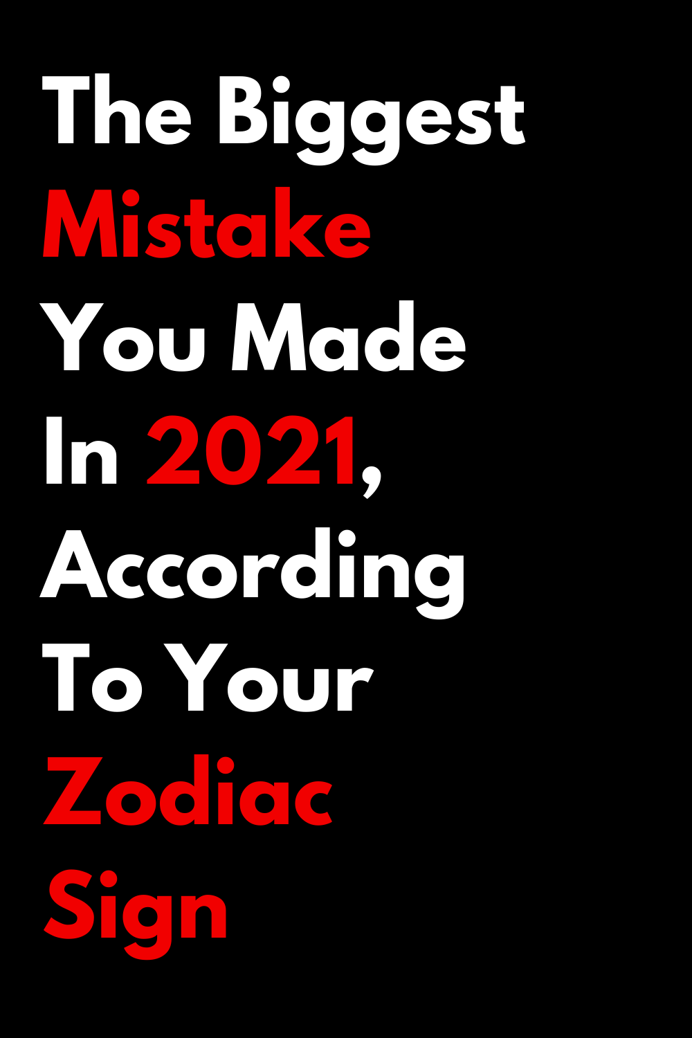 The Biggest Mistake You Made In 2021, According To Your Zodiac Sign