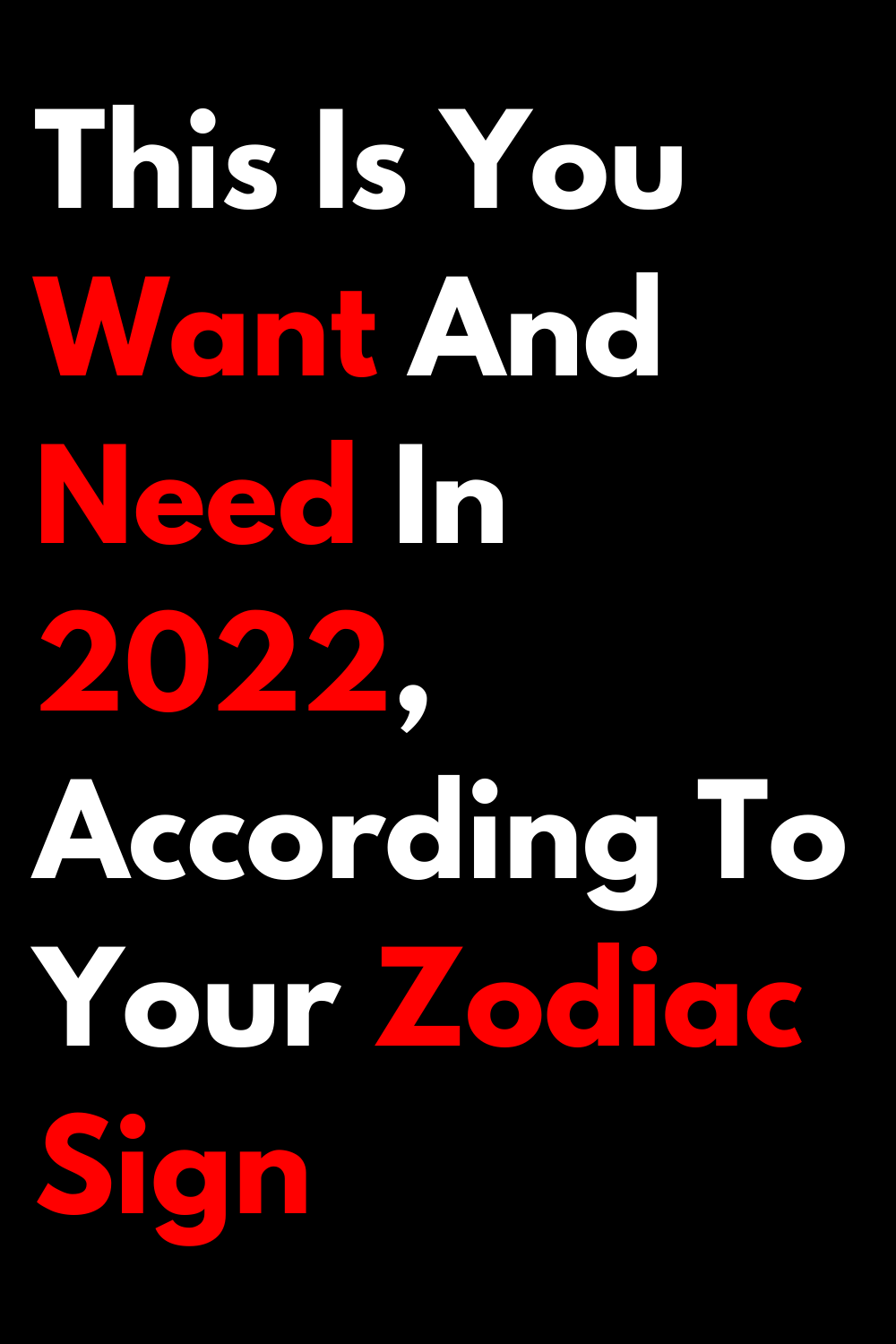 This Is You Want And Need In 2022, According To Your Zodiac Sign