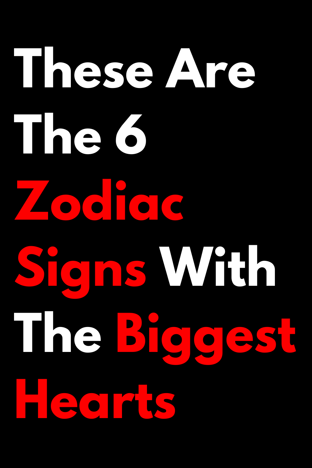 These Are The 6 Zodiac Signs With The Biggest Hearts
