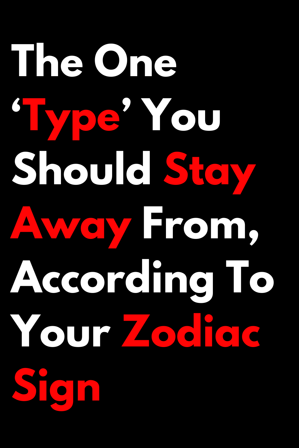 The One ‘Type’ You Should Stay Away From, According To Your Zodiac Sign