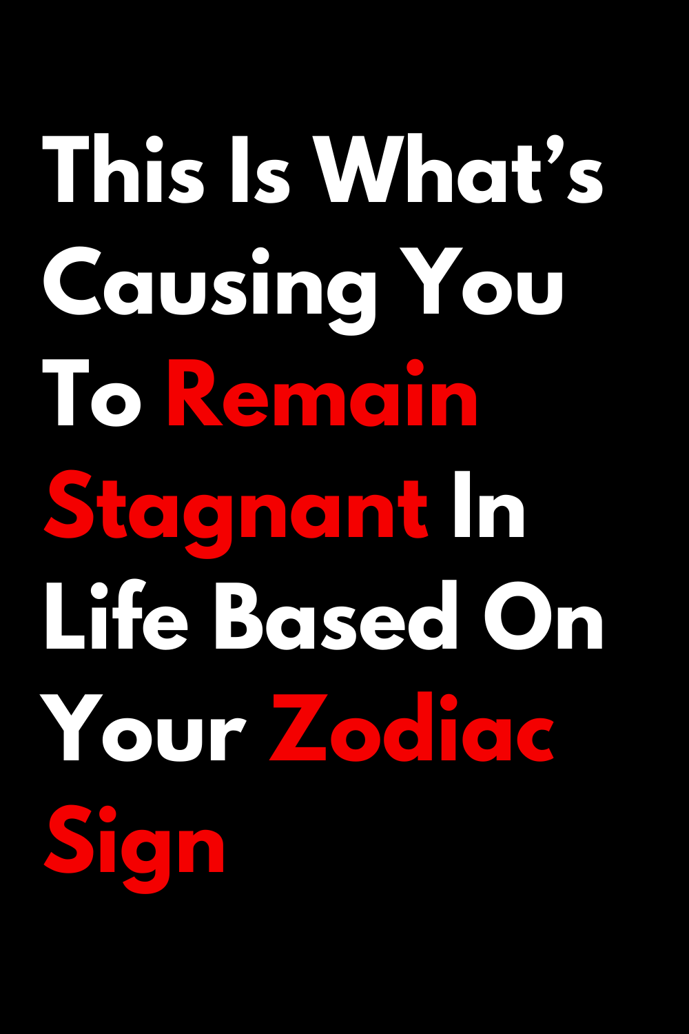 This Is What’s Causing You To Remain Stagnant In Life Based On Your Zodiac Sign