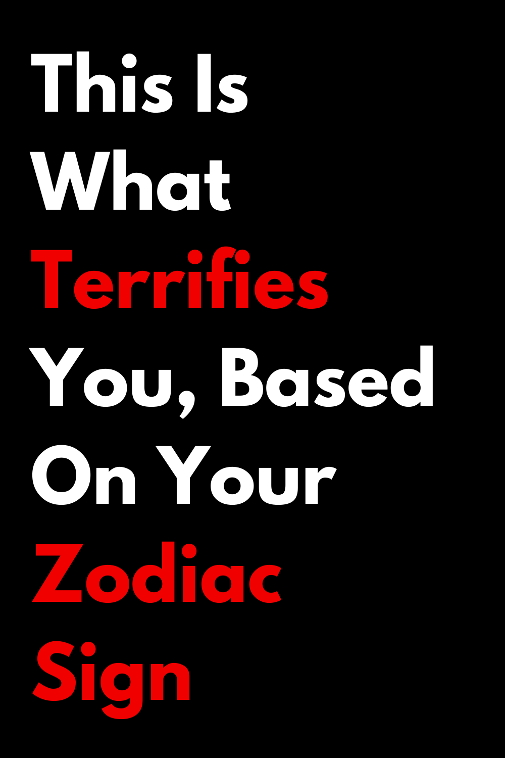 This Is What Terrifies You, Based On Your Zodiac Sign