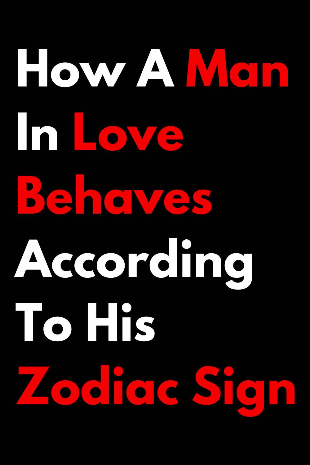 How A Man In Love Behaves According To His Zodiac Sign