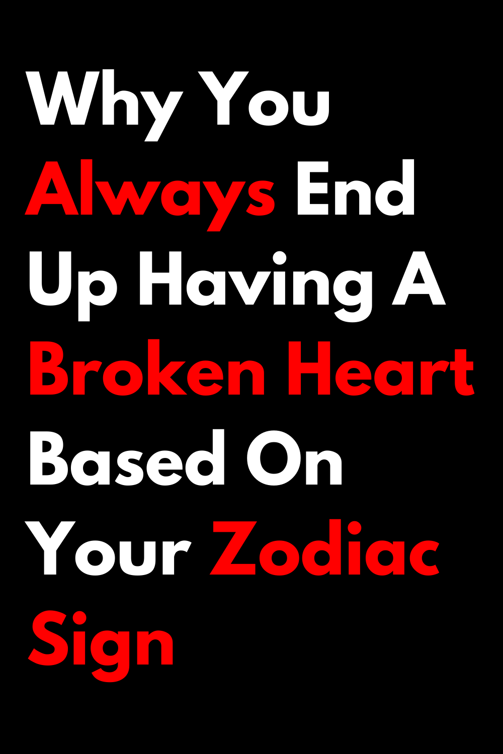 Why You Always End Up Having A Broken Heart Based On Your Zodiac Sign