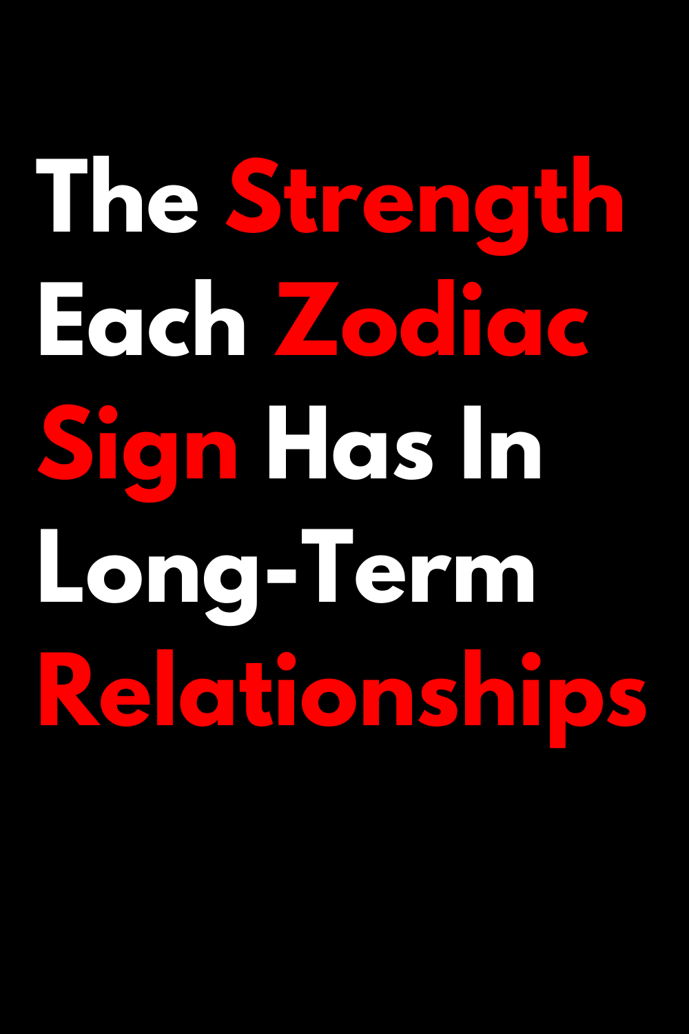The Strength Each Zodiac Sign Has In Long-Term Relationships