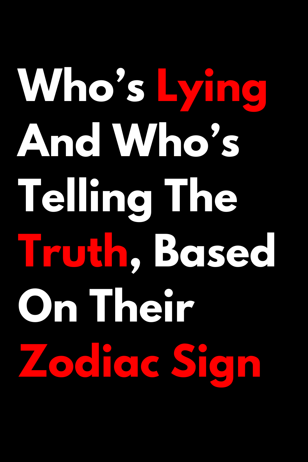 Who’s Lying And Who’s Telling The Truth, Based On Their Zodiac Sign