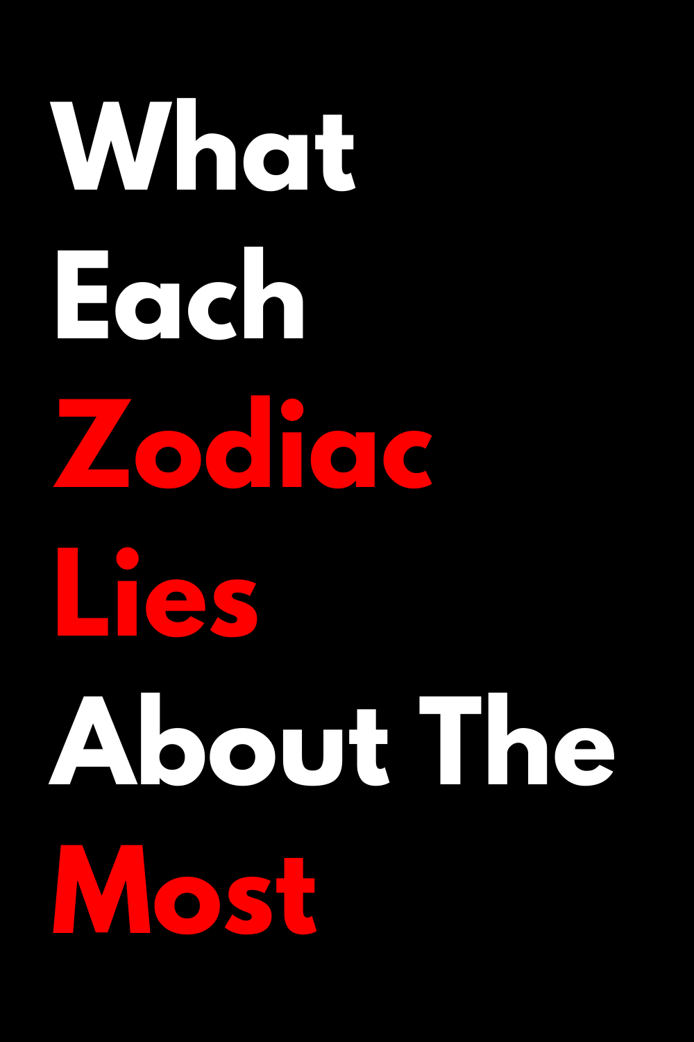 What Each Zodiac Lies About The Most