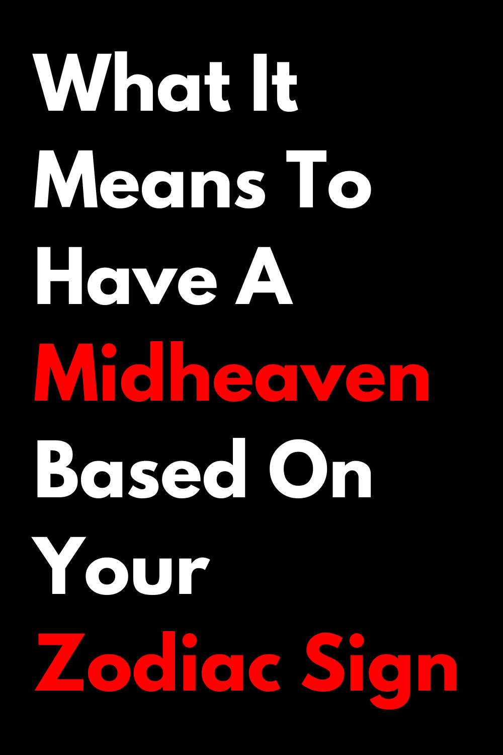 What It Means To Have A Midheaven Based On Your Zodiac Sign