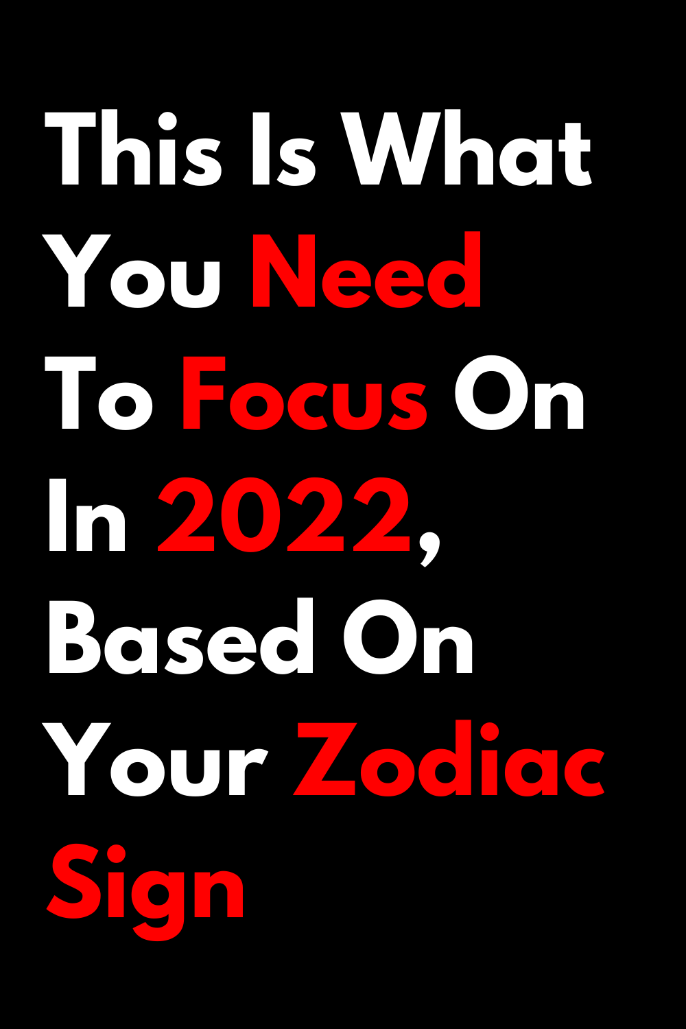 ZODIAC BLOGS This Is What You Need To Focus On In 2022, Based On Your Zodiac Sign