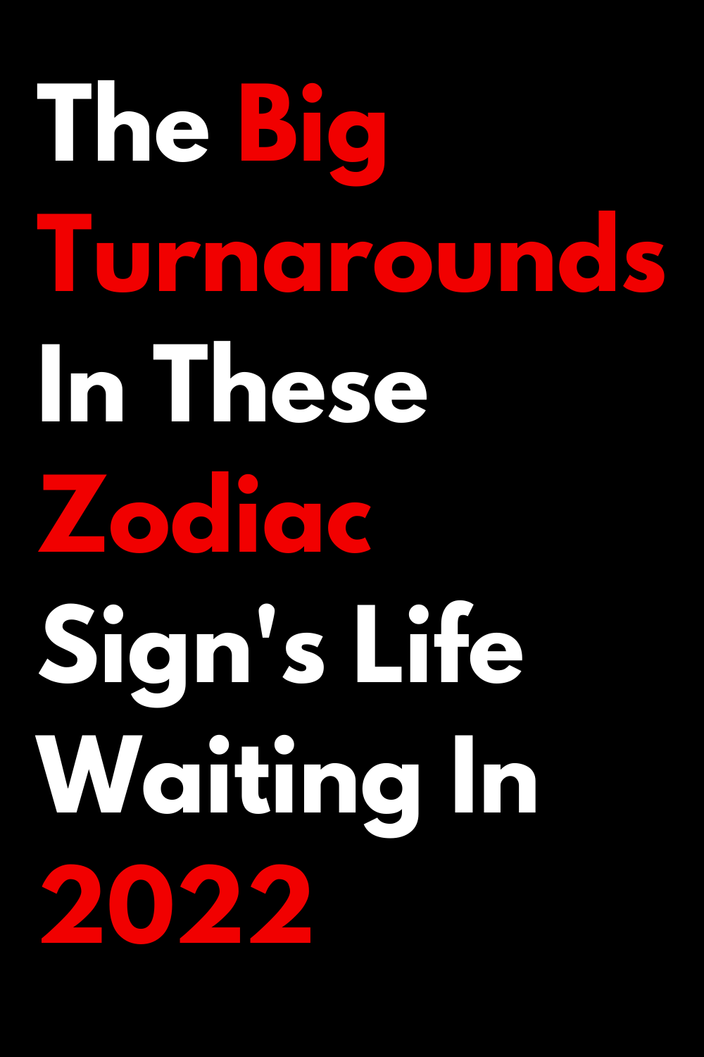 The Big Turnarounds In These Zodiac Sign's Life Waiting In 2022