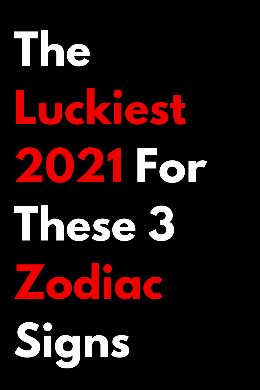 The Luckiest 2021 For These 3 Zodiac Signs