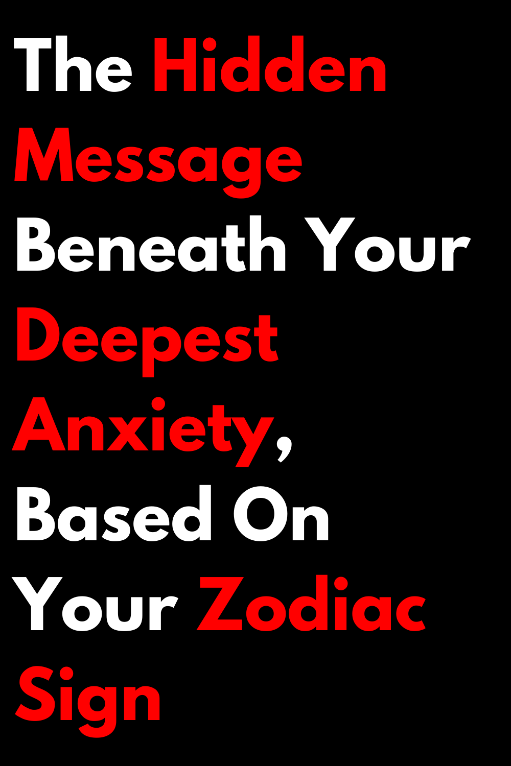 The Hidden Message Beneath Your Deepest Anxiety, Based On Your Zodiac Sign