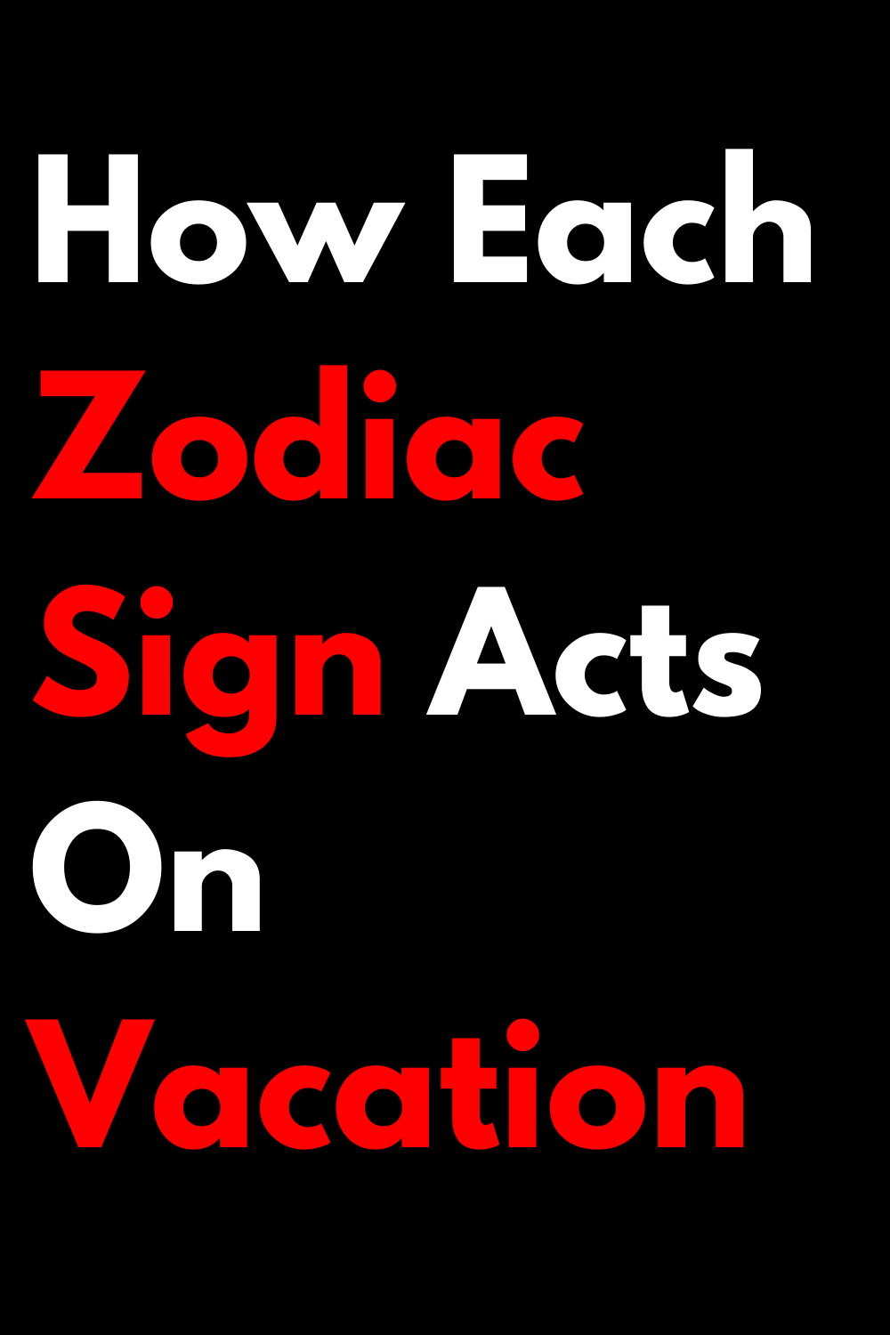 How Each Zodiac Sign Acts On Vacation