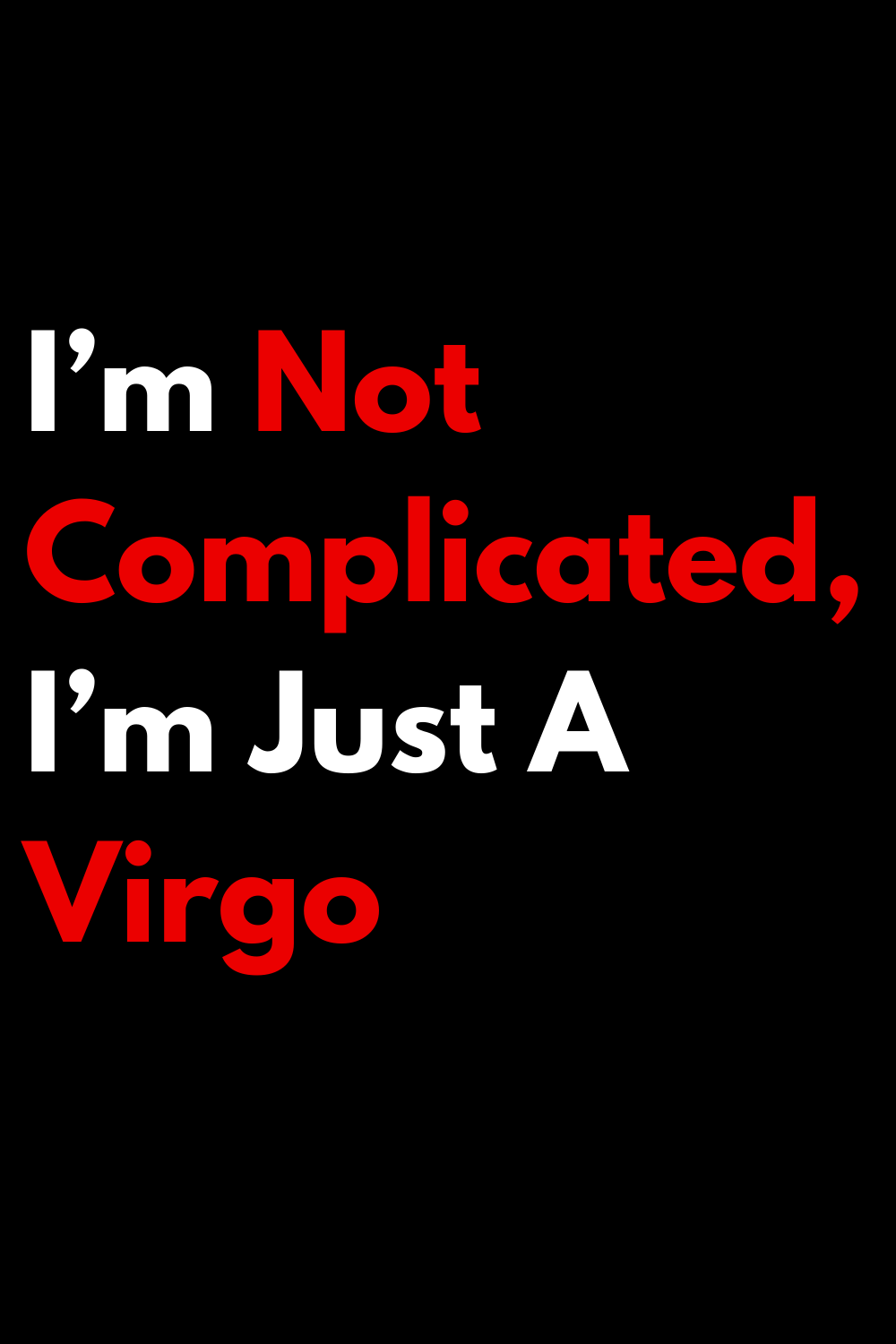 I’m Not Complicated, I’m Just A Virgo