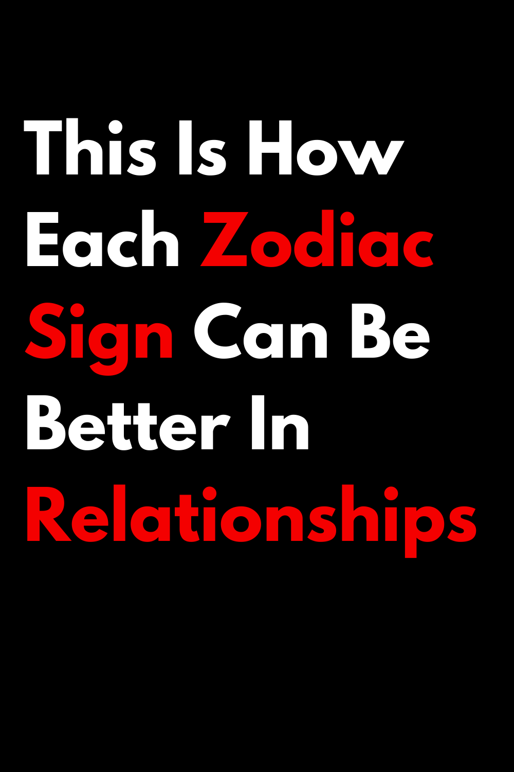 This Is How Each Zodiac Sign Can Be Better In Relationships
