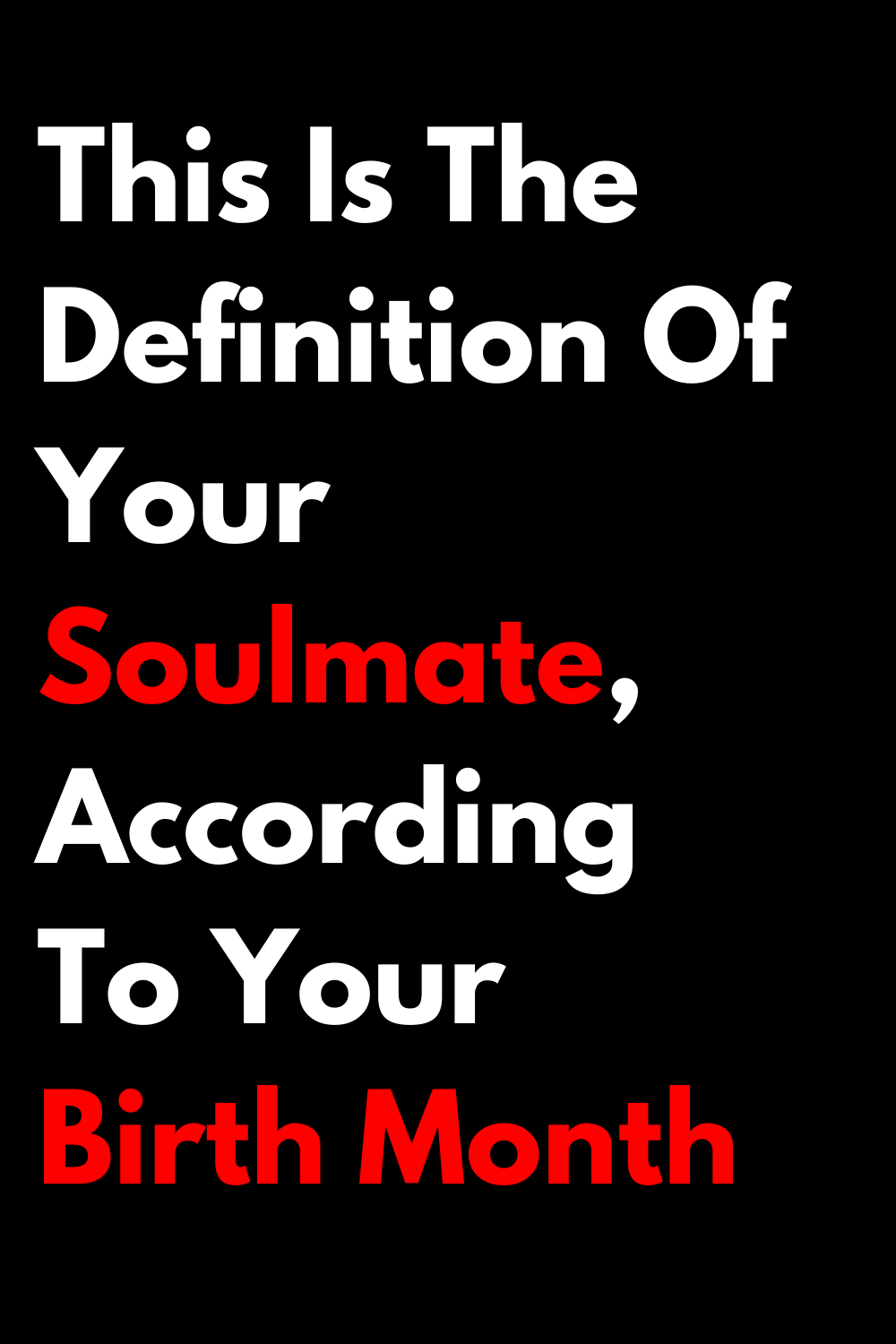 This Is The Definition Of Your Soulmate, According To Your Birth Month