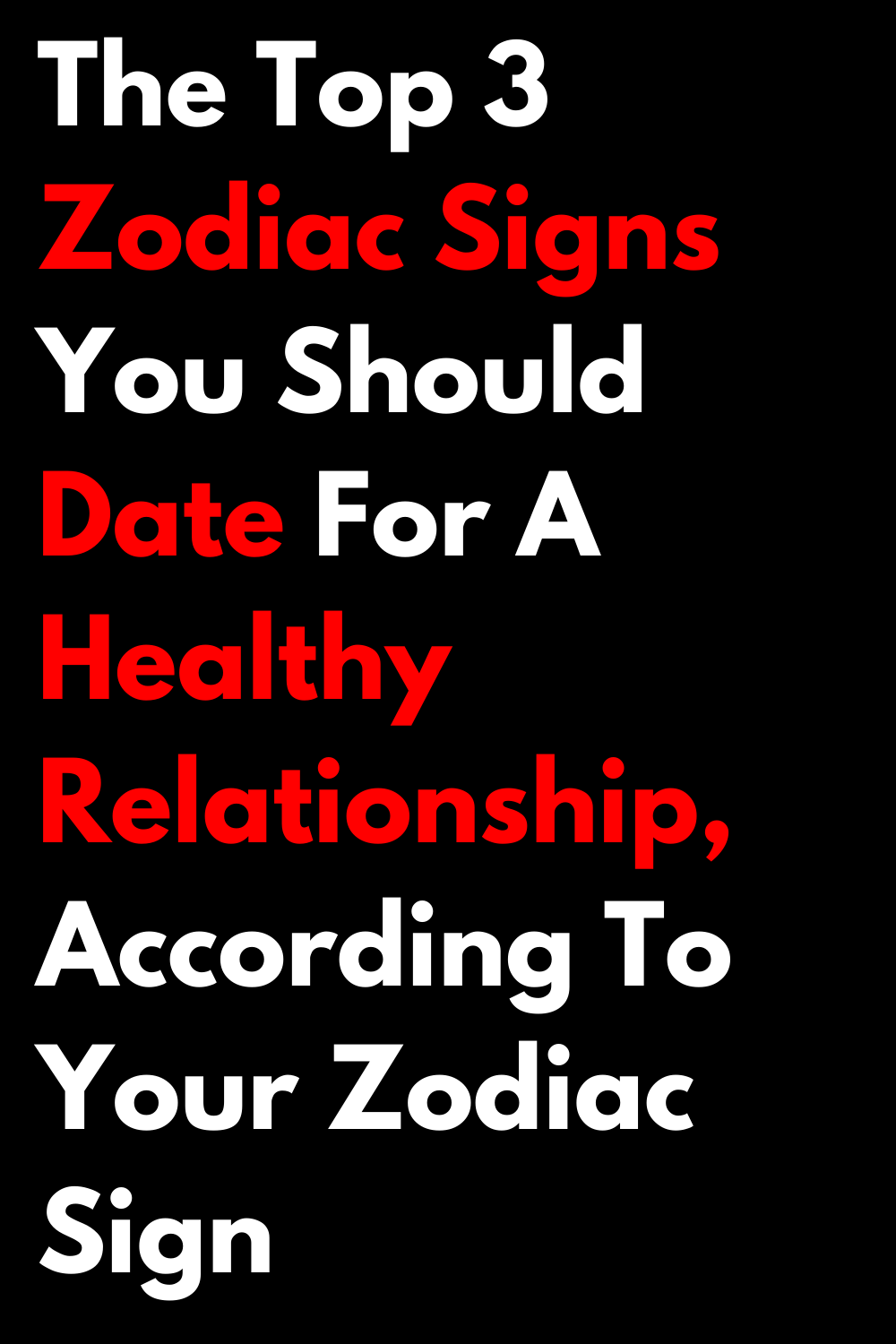 The Top 3 Zodiac Signs You Should Date For A Healthy Relationship, According To Your Zodiac Sign