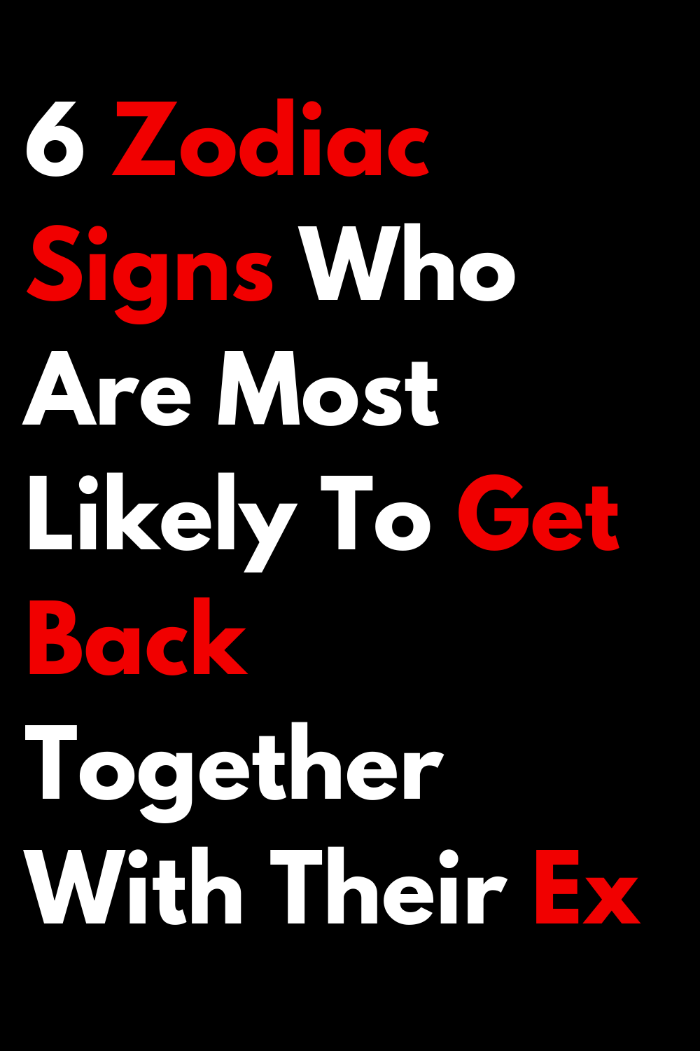 6 Zodiac Signs Who Are Most Likely To Get Back Together With Their Ex