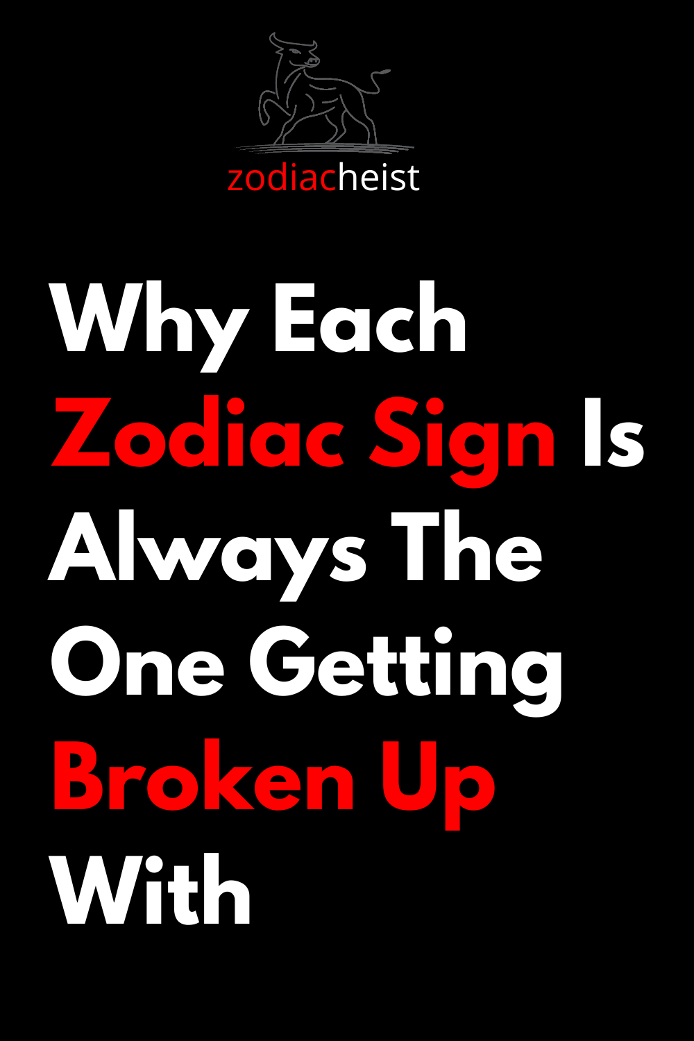 Why Each Zodiac Sign Is Always The One Getting Broken Up With