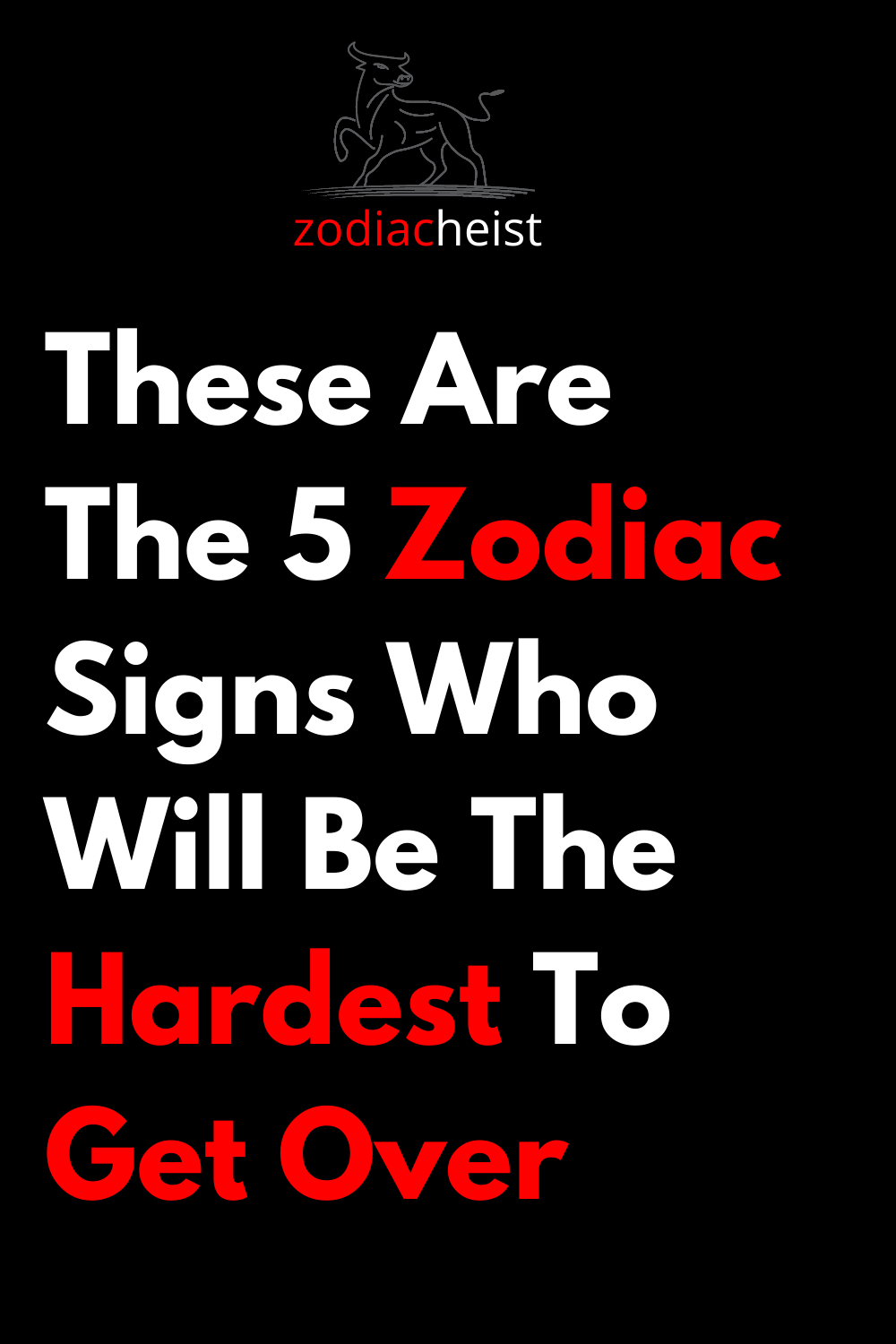 These Are The 5 Zodiac Signs Who Will Be The Hardest To Get Over