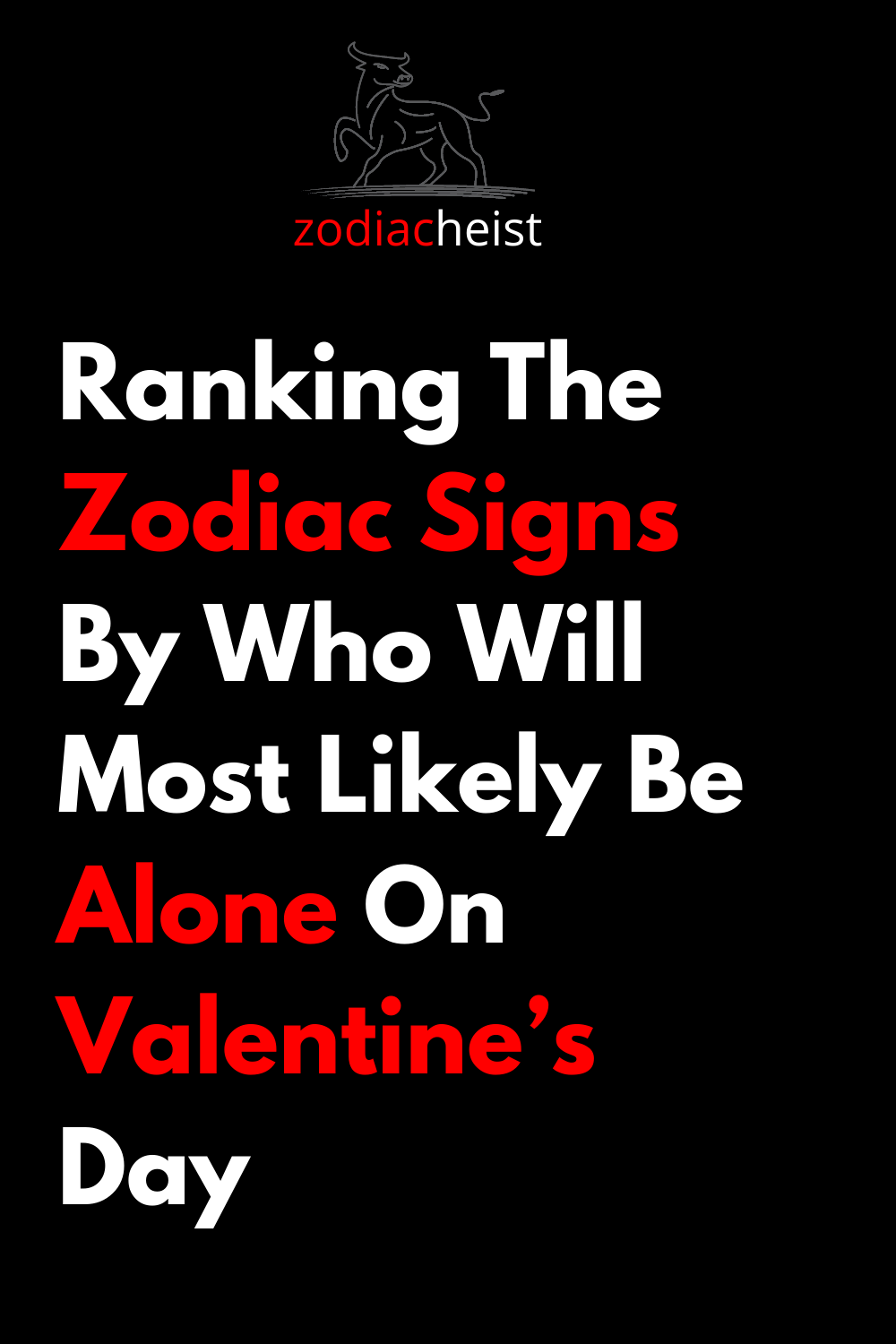 Ranking The Zodiac Signs By Who Will Most Likely Be Alone On Valentine’s Day
