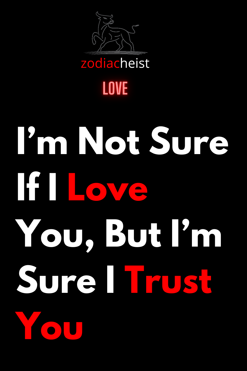 I’m Not Sure If I Love You, But I’m Sure I Trust You