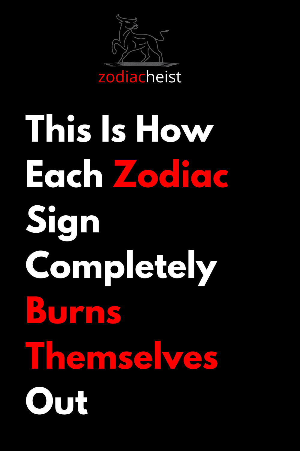 This Is How Each Zodiac Sign Completely Burns Themselves Out
