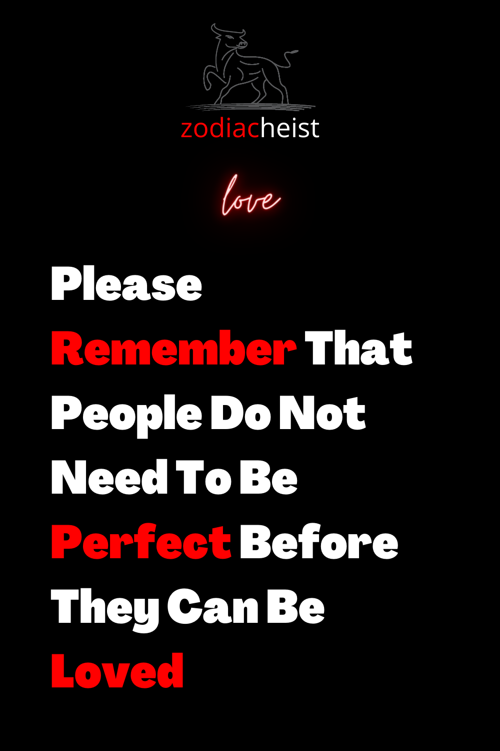 Please Remember That People Do Not Need To Be Perfect Before They Can Be Loved