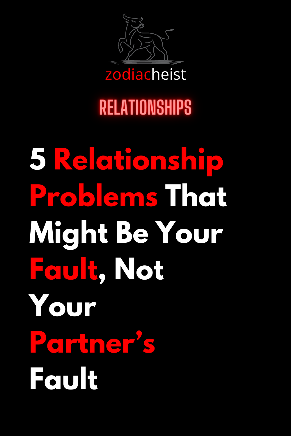 5 Relationship Problems That Might Be Your Fault, Not Your Partner’s Fault