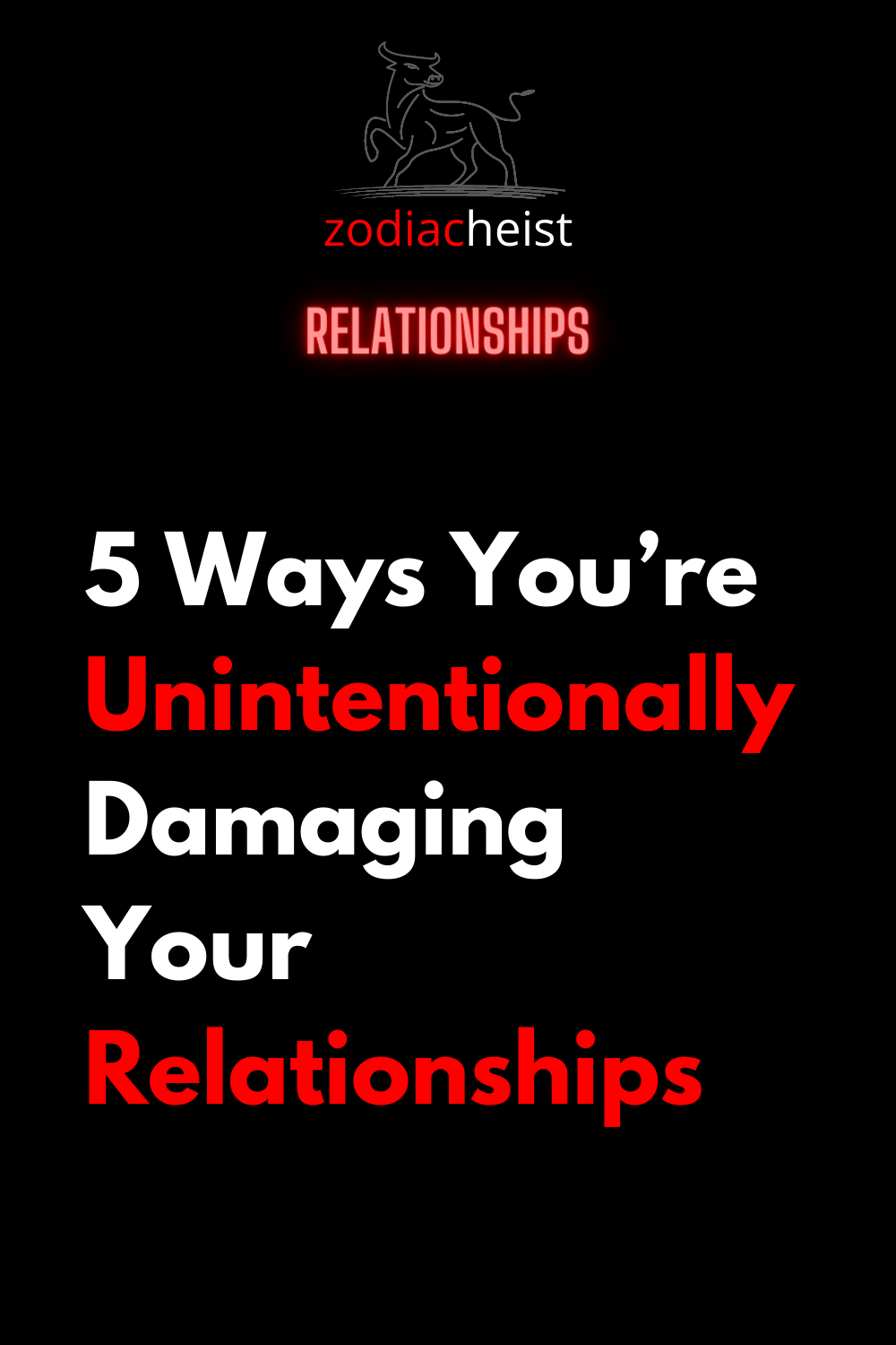 5 Ways You’re Unintentionally Damaging Your Relationships