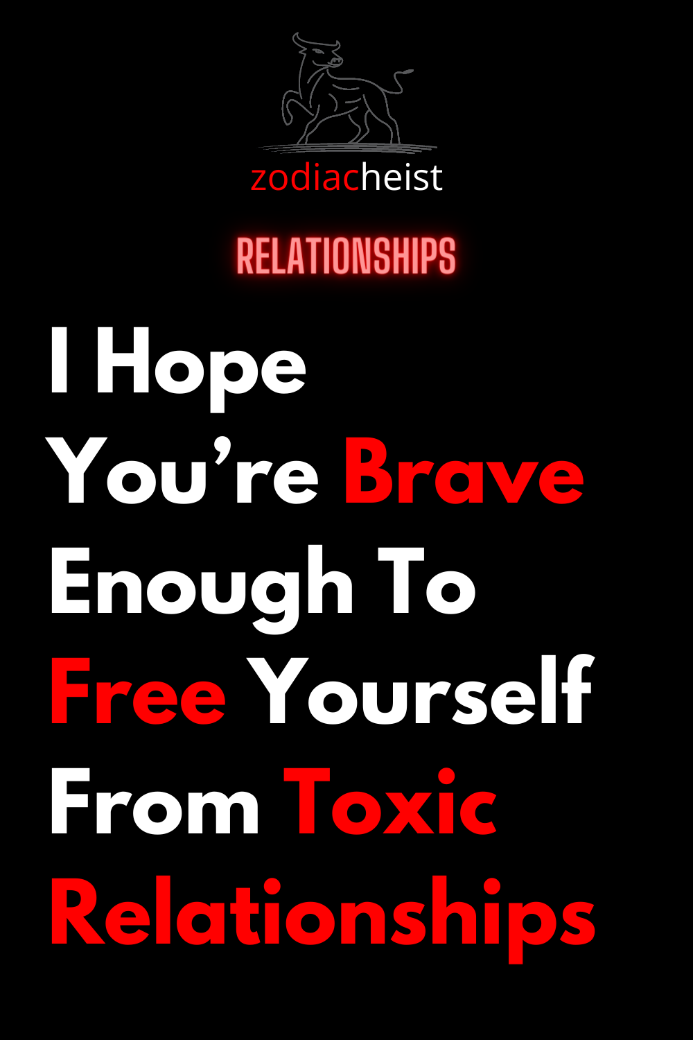 I Hope You’re Brave Enough To Free Yourself From Toxic Relationships