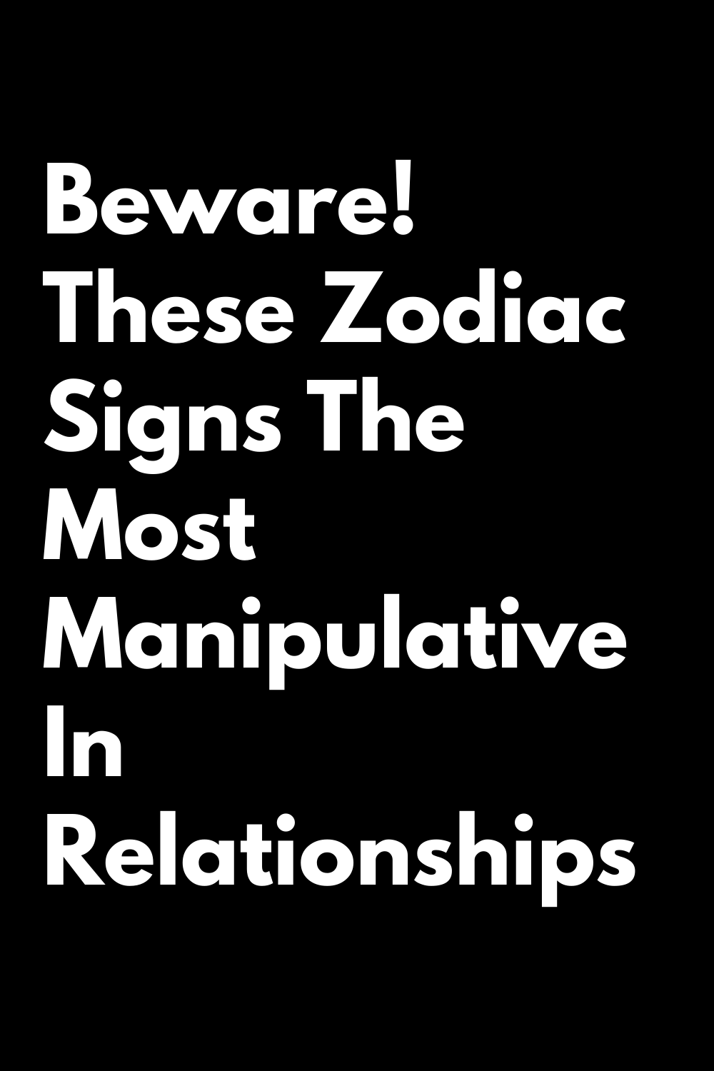 Beware! These Zodiac Signs The Most Manipulative In Relationships ...
