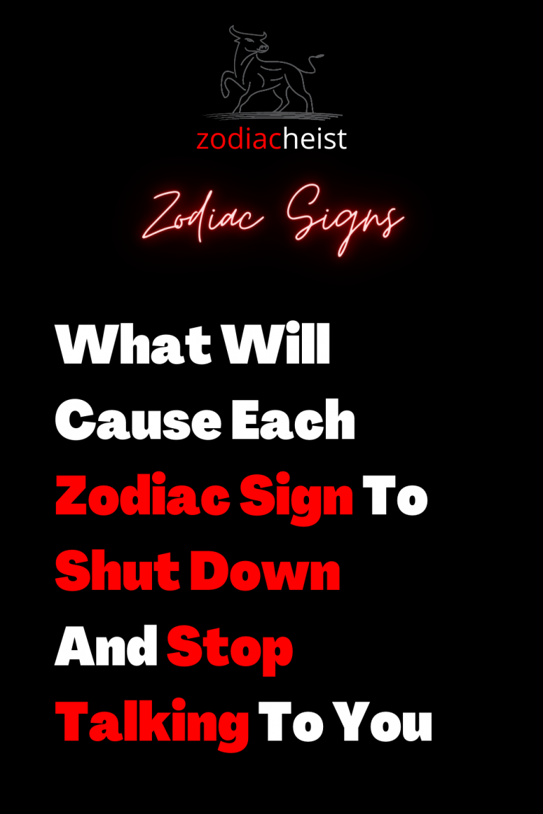 What Will Cause Each Zodiac Sign To Shut Down And Stop Talking To You ...