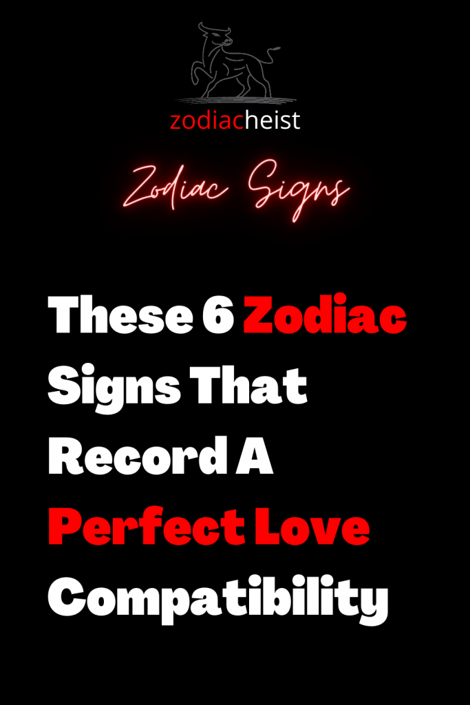 These 6 Zodiac Signs That Record A Perfect Love Compatibility – Zodiac ...