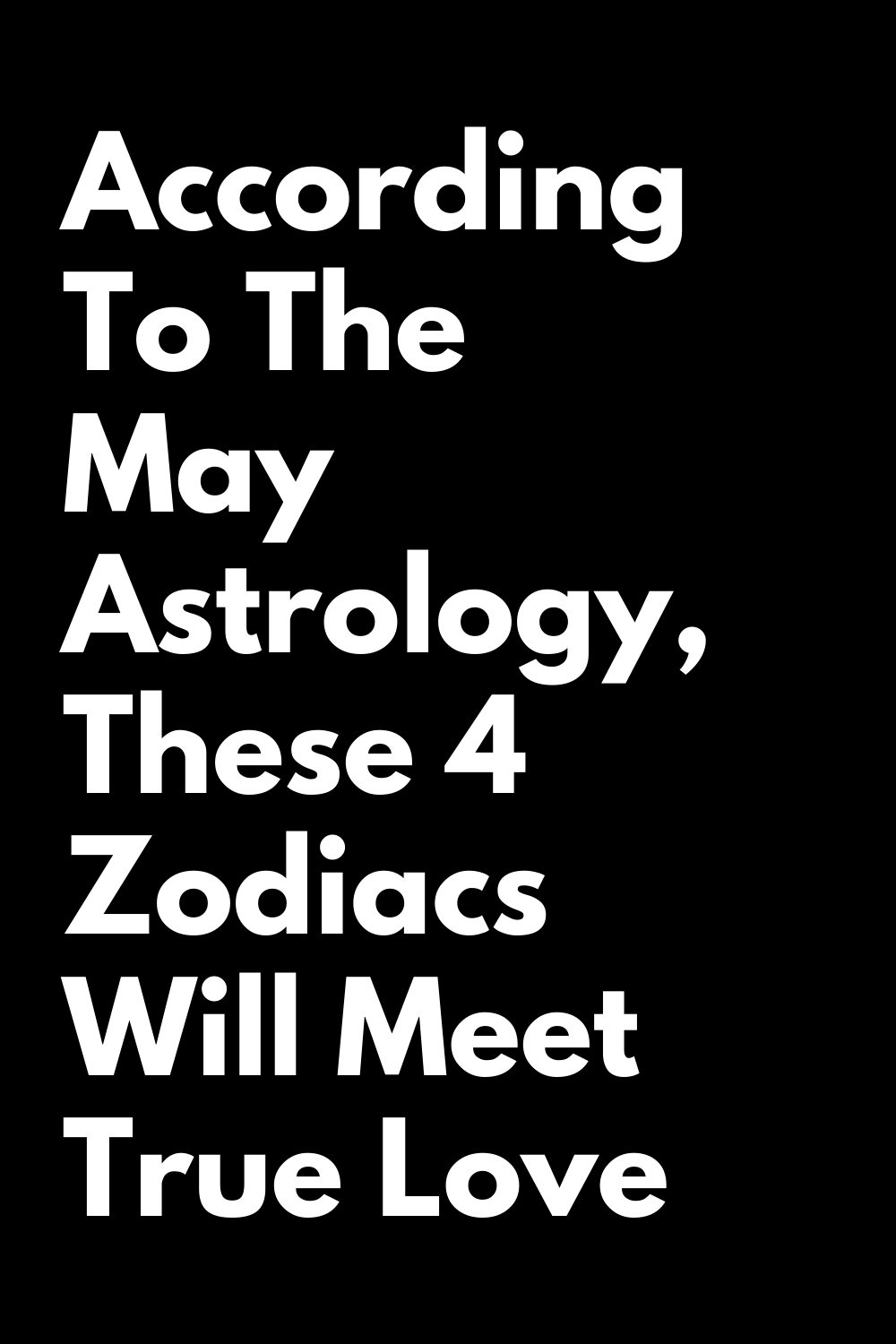 According To The May Astrology, These 4 Zodiacs Will Meet True Love ...