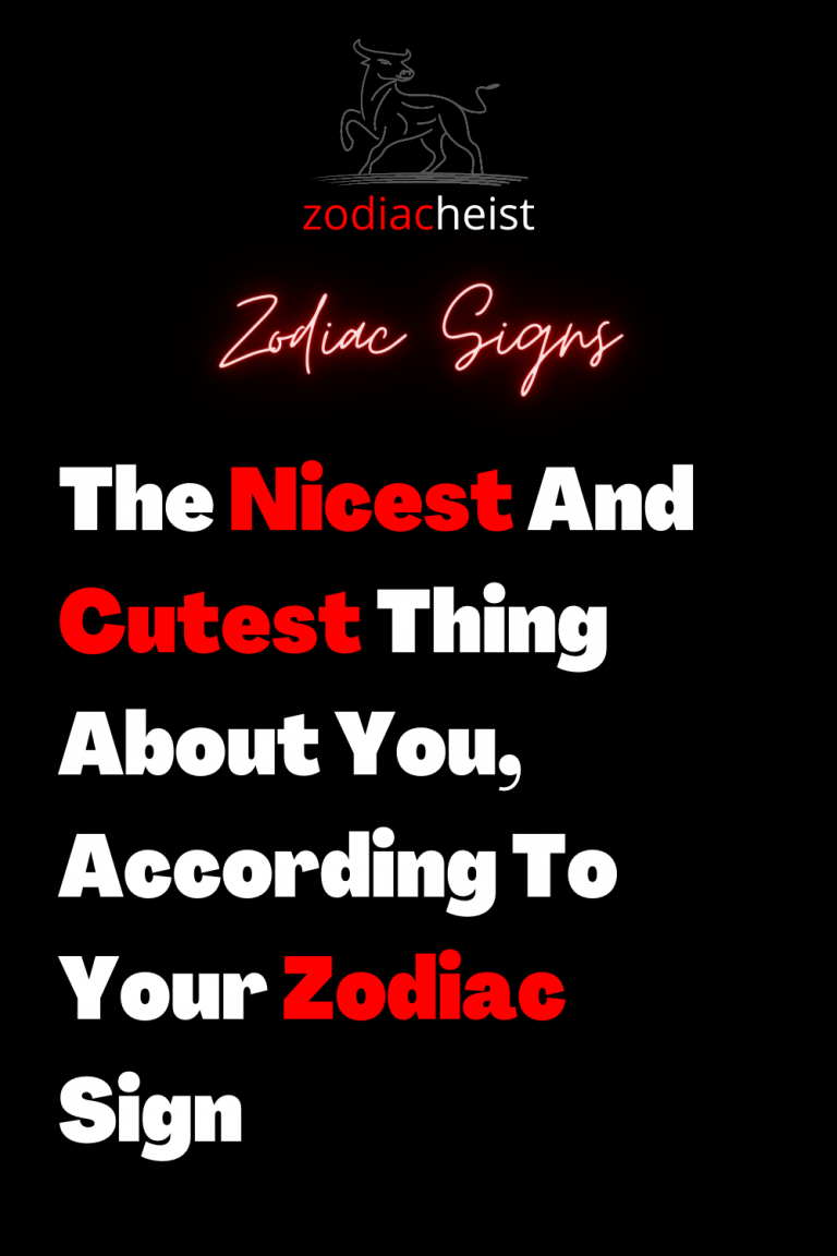 The Nicest And Cutest Thing About You, According To Your Zodiac Sign