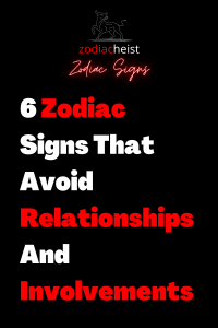 6 Zodiac Signs That Avoid Relationships And Involvements – Zodiac Heist