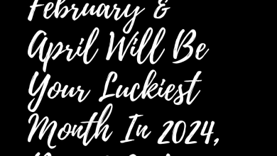 February & April Will Be Your Luckiest Month In 2024, Based On Your Zodiac Sign