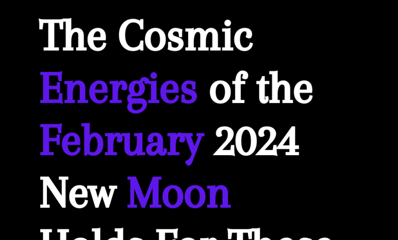 The Cosmic Energies of the February 2024 New Moon Holds For These Five Zodiacs