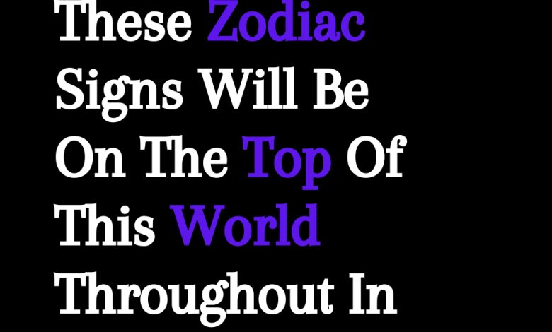 These Zodiac Signs Will Be On The Top Of This World Throughout In February and March, 2024