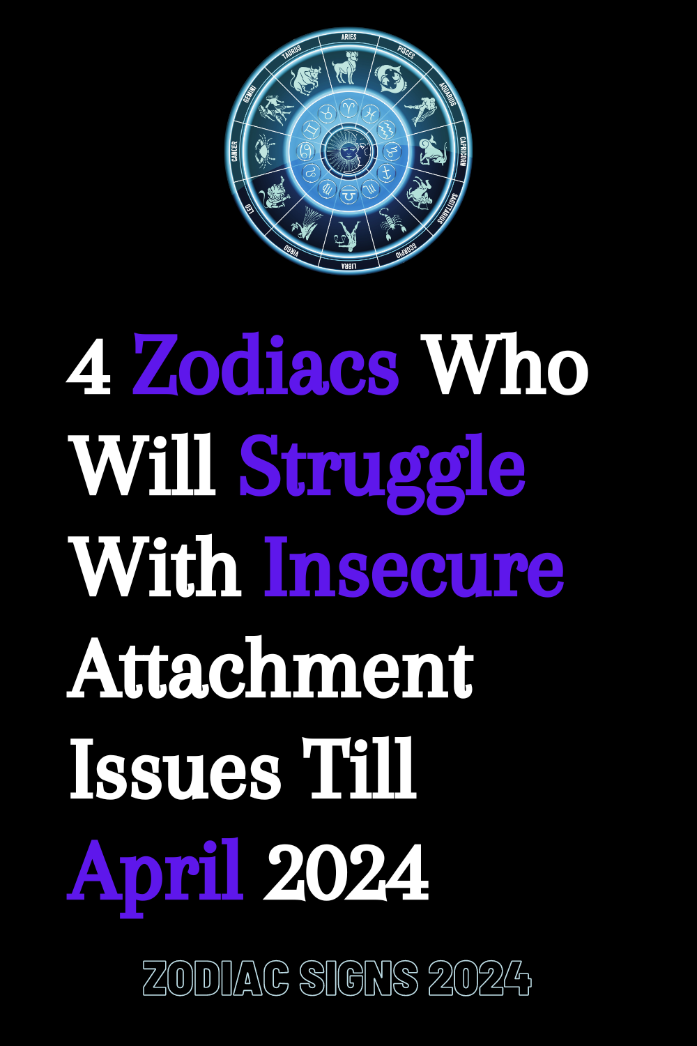 4 Zodiacs Who Will Struggle With Insecure Attachment Issues Till April 2024
