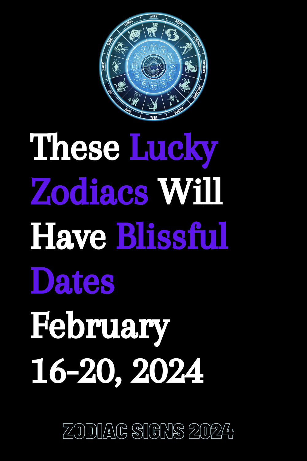 These Lucky Zodiacs Will Have Blissful Dates February 16-20, 2024