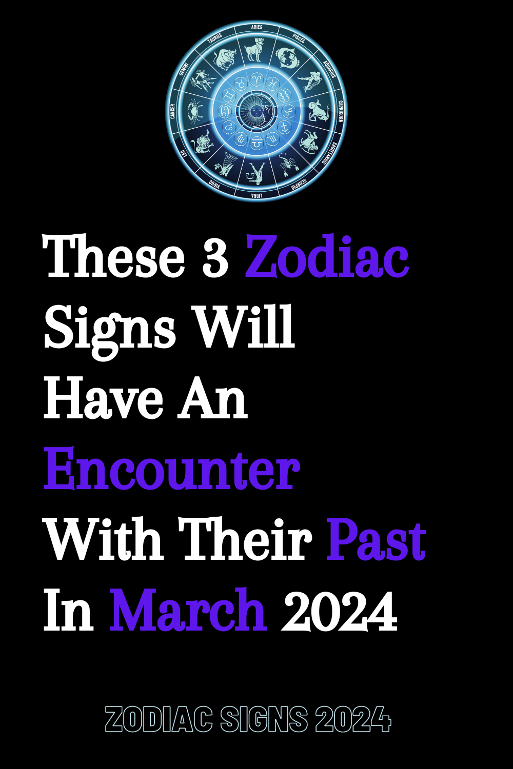 These 3 Zodiac Signs Will Have An Encounter With Their Past In March 2024